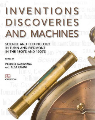 Inventions, Discoveries and Machines: Science and Technology in Turin and Piedmont in the 1800's and 1900's