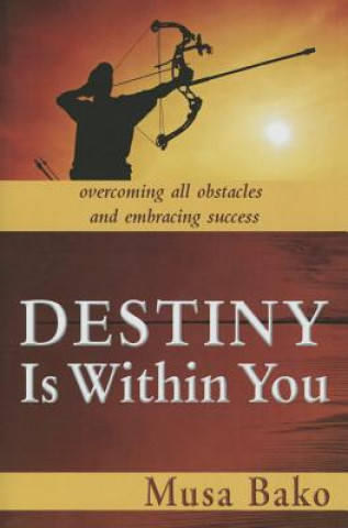 Destiny Is Within You: Overcoming All Obstacles and Embracing Success