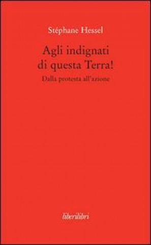 Agli indignati di questa Terra! Dalla protesta all'azione