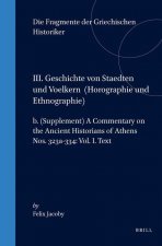 III. Geschichte Von Staedten Und Voelkern, B. (Supplement) a Commentary on the Ancient Historians of Athens. Nos 323a-334: Vol. I. Text