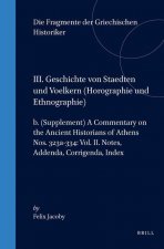 III. Geschichte Von Staedten Und Voelkern, B. (Supplement) a Commentary on the Ancient Historians of Athens. Nos 323a-334: Vol. II. Notes, Addenda, Co