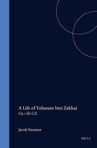 A Life of Rabban Yoh Anan Ben Zakkai (CA. 1-80 C.E.)