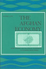 The Afghan Economy: Money, Finance, and the Critical Constraints to Economic Development