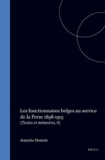 Les Fonctionnaires Belges Au Service de La Perse, 1898-1915. (Textes Et Memoires, Tome VI)