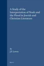 A Study of the Interpretation of Noah and the Flood in Jewish and Christian Literature