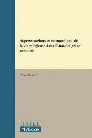 Aspects Sociaux Et Economiques de La Vie Religieuse Dans L'Anatolie Greco-Romaine