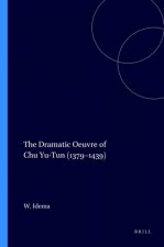 The Dramatic Uvre of Chu Yu-Tun (1379-1439)