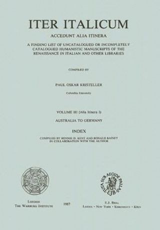 Iter Italicum: Accedunt Alia Itinera; A Finding List of Uncatalogued or Incompletely Catalogued Humanistic Manuscripts of the Renaiss
