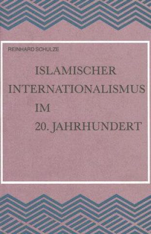 Islamischer Internationalismus Im 20. Jahrhundert: Untersuchungen Zur Geschichte Der Islamischen Weltliga