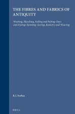 Studies in Ancient Technology, Volume 4 Fibres and Fabrics of Antiquity: Washing, Bleaching, Fulling and Felting: Dyes and Dyeing: Spinning: Sewing, B