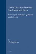 On the Distances Between Sun, Moon, and Earth: According to Ptolemy, Copernicus and Reinhold