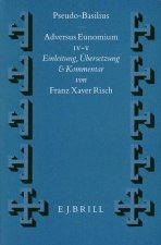 Pseudo-Basilius: Adversus Eunomium IV-V: Einleitung, Bersetzung Und Kommentar