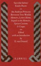 An Arabian Princess Between Two Worlds: Memoirs, Letters Home, Sequels to the Memoirs, Syrian Customs and Usages
