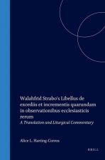 Walahfrid Strabo's Libellus de Exordiis Et Incrementis Quarundam in Observationibus Ecclesiasticis Rerum: A Translation and Liturgical Commentary