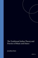 The Traditional Indian Theory and Practice of Music and Dance: