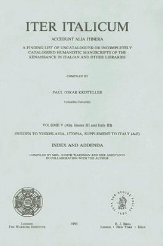 Iter Italicum: Accedunt Alia Itinera; Volume V (Alia Itinera III and Italy III) Sweden to Yugoslavia, Utopia, Supplement to Italy (A-