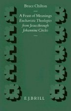 A Feast of Meanings: Eucharistic Theologies from Jesus Through Johannine Circles