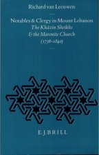 Notables and Clergy in Mount Lebanon: The Kh Zin Sheikhs and the Maronite Church (1736-1840)