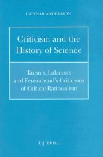 Criticism and the History of Science: Kuhn's, Lakatos's and Feyerabend's Criticisms of Critical Rationalism