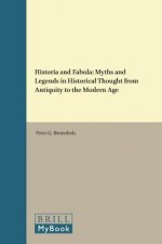 Historia and Fabula: Myths and Legends in Historical Thought from Antiquity to the Modern Age