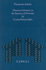 Theatrum Arbitri: Theatrical Elements in the Satyrica of Petronius