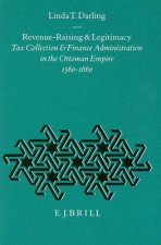 Revenue-Raising and Legitimacy: Tax Collection and Finance Administration in the Ottoman Empire, 1560-1660