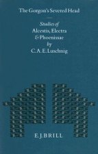 The Gorgon's Severed Head: Studies in Alcestis, Electra, and Phoenissae