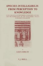 Species Intelligibilis: From Perception to Knowledge: 2. Renaissance Controversies, Later Scholasticism, and the Elimination of the Intelligible Speci