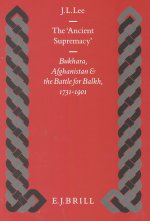 The 'Ancient Supremacy': Bukhara, Afghanistan and the Battle for Balkh, 1731-1901