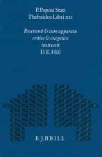 P. Papini Stati Thebaidos Libri XII: Recensuit Et Cum Apparatu Critico Et Exegetico Instruxit D.E. Hill