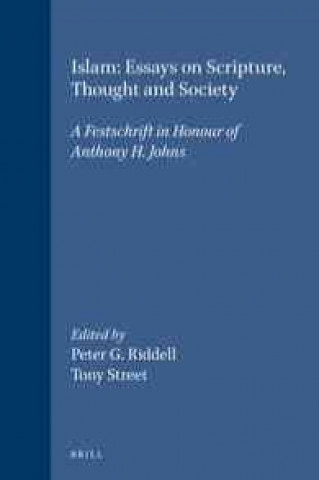 Islam: Essays on Scripture, Thought and Society: A Festschrift in Honour of Anthony H. Johns