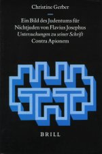 Ein Bild Des Judentums Fur Nichtjuden Von Flavius Josephus: Untersuchungen Zu Seiner Schrift, 