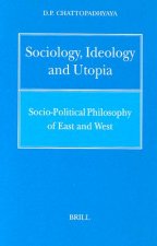 Sociology, Ideology and Utopia: Socio-Political Philosophy of East and West