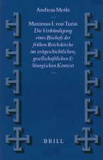 Maximus I. Von Turin: Die Verkundigung Eines Bischofs der Fruhen Reichskirche Im Zeitgeschichtlichen, Gesellschaftlichen Und Liturgischen Ko