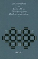 Le Dieu Neant: Theologies Negatives L'Aube Des Temps Modernes