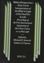 Biblical Perspectives: Early Use and Interpretation of the Bible in Light of the Dead Sea Scrolls: Proceedings of the First International Symposium of