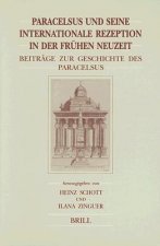 Paracelsus Und Seine Internationale Rezeption In der Fruhen Neuzeit: Beitrage Zur Geschichte Des Paracelsismus