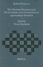 Robert Persons S.J.: The Christian Directory (1582): The First Booke of the Christian Exercise, Appertayning to Resolution
