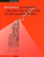 Muqarnas, Volume 15: An Annual on the Visual Culture of the Islamic World; Volume 15