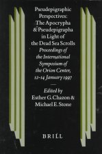 Pseudepigraphic Perspectives: The Apocrypha and Pseudepigrapha in Light of the Dead Sea Scrolls: Proceedings of the International Symposium of the Ori