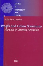 Studies in Islamic Law and Society, Waqfs and Urban Structures: The Case of Ottoman Damascus