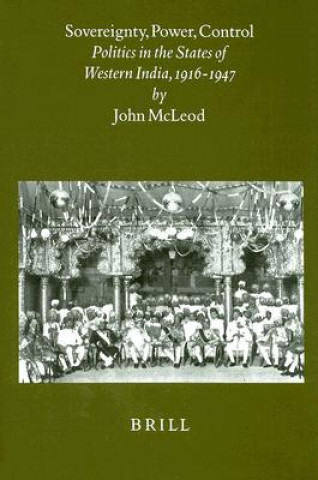 Sovereignty, Power, Control: Politics in the State of Western India, 1916-1947