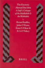 The Exoteric Ahmad Ibn Idris: A Sufi's Critique of the Madhahib and the Wahhabis: Four Arabic Texts with Translation and Commentary