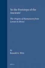 'In the Footsteps of the Ancients': The Origins of Humanism from Lovato to Bruni