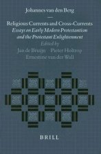 Religious Currents and Cross-Currents: Essays on Early Modern Protestantism and the Protestant Enlightenment