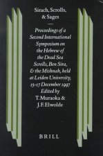 Sirach, Scrolls, and Sages: Proceedings of a Second International Symposium on the Hebrew of the Dead Sea Scrolls, Ben Sira, and