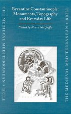 Byzantine Constantinople: Monuments, Topography and Everyday Life: Papers from the International Workshop Held at Bo Azici University, Istanbul, 7-10