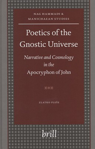 Poetics of the Gnostic Universe: Narrative and Cosmology in the Apocryphon of John