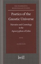 Poetics of the Gnostic Universe: Narrative and Cosmology in the Apocryphon of John