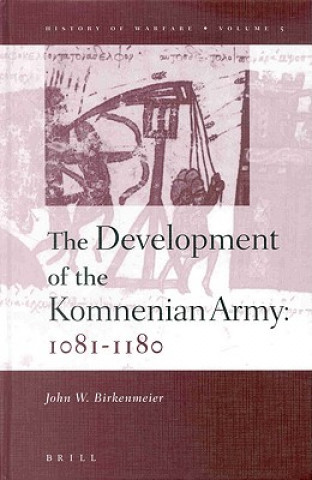History of Warfare, the Development of the Komnenian Army: 1081-1180